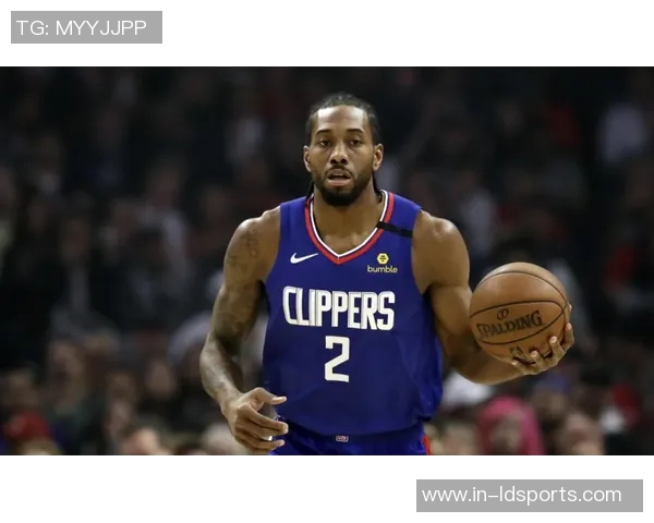 解说：莱昂纳德复苏如战神快船能否开启北伐之旅